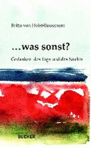 ... was sonst? de Britta von Holst-Bausznern