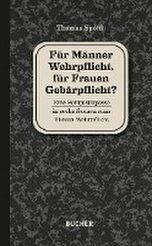 Für Männer Wehrpflicht, für Frauen Gebärpflicht? de Thomas Spöttl