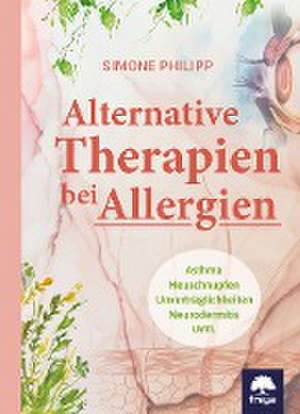 Alternative Therapien bei Allergien de Simone Philipp