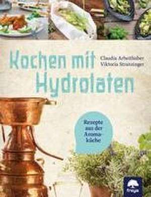 Kochen mit Hydrolaten de Claudia Arbeithuber