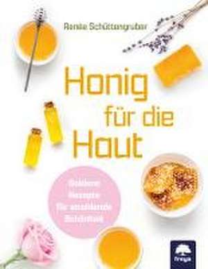 Honig für die Haut de Renée Schüttengruber