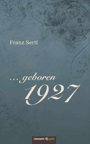 ... geboren 1927 de Franz Sertl