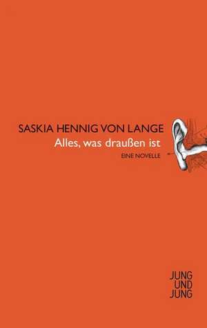 Alles, was draußen ist de Saskia Hennig von Lange