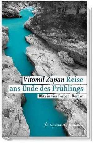 Reise ans Ende des Frühlings de Vitomil Zupan