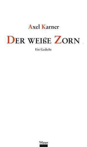 Der weiße Zorn de Axel Karner