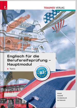 Englisch für die Berufsreifeprüfung - Hauptmodul Topics de Gabriele Raab