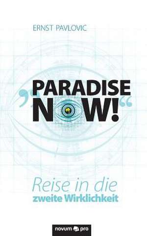 "Paradise Now!": 40 Jahre Auf Der Flucht VOR Dem Leben de Ernst Pavlovic