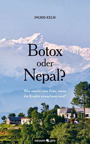 Botox oder Nepal? de Ingrid Kelm