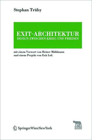 Exit–Architektur. Design zwischen Krieg und Frie – Mit einem Vorwort von Heiner Mühlmann und einem Projekt von Exit Ltd. de Stephan Trüby