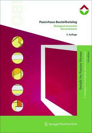 Passivhaus-Bauteilkatalog | Details for Passive Houses: Ökologisch bewertete Konstruktionen | A Catalogue of Ecologically Rated Constructions de Walter Pokorny