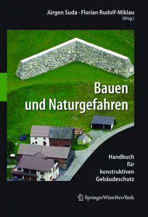 Bauen und Naturgefahren: Handbuch für konstruktiven Gebäudeschutz de Jürgen Suda