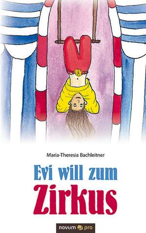 Evi Will Zum Zirkus: Das War Eine Luge! de Maria-Theresia Bachleitner