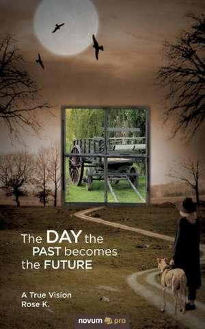 The Day the Past Becomes the Future: En de Rose K.