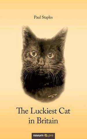 The Luckiest Cat in Britain de Paul Staples