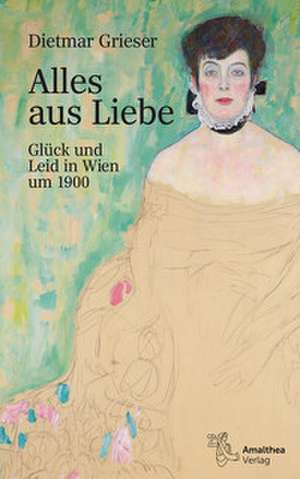 Alles aus Liebe de Dietmar Grieser
