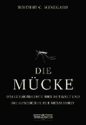 Die Mücke de Timothy C. Winegard