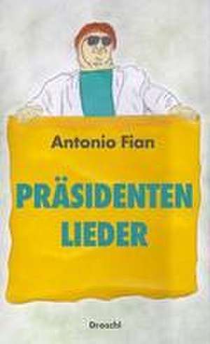 Präsidentenlieder de Antonio Fian