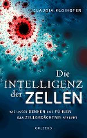 Die Intelligenz der Zellen de Claudia Kloihofer