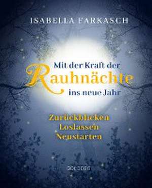 Mit der Kraft der Rauhnächte ins neue Jahr de Isabella Farkasch