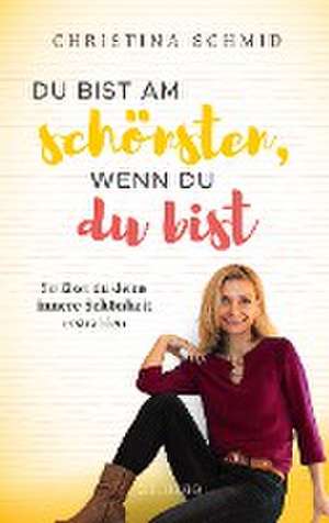 Du bist am schönsten, wenn du du bist de Christina Schmid