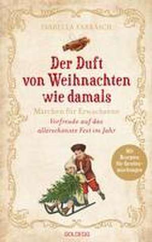 Der Duft von Weihnachten wie damals de Isabella Farkasch