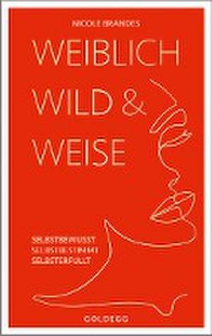 Weiblich, wild und weise de Nicole Brandes