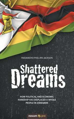 Shattered Dreams de Paidamoyo Phillipa Jackson