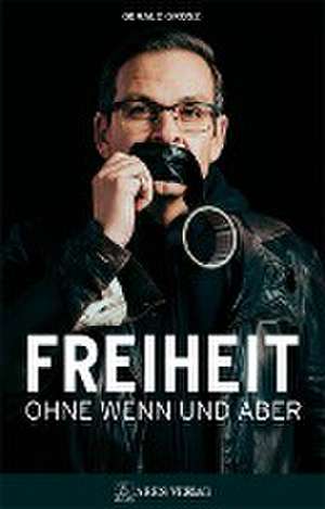 Freiheit ohne Wenn und Aber de Gerald Grosz