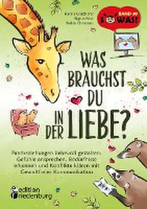 Was brauchst du in der Liebe? Paarbeziehungen liebevoll gestalten: Gefühle ansprechen, Bedürfnisse erkennen und Konflikte klären mit Gewaltfreier Kommunikation de Hanna Grubhofer