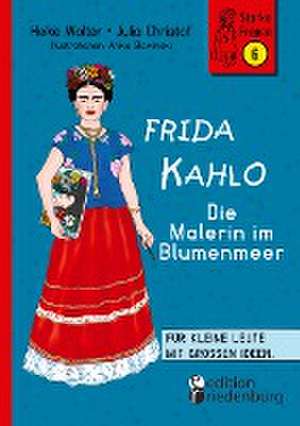 Frida Kahlo - Die Malerin im Blumenmeer de Heike Wolter