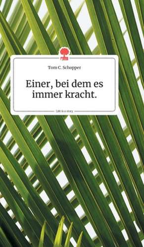 Einer, bei dem es immer kracht. Life is a Story - story.one de Tom C. Schopper