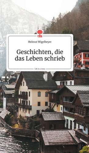 Geschichten, die das Leben schrieb. Life is a Story - story.one de Helmut Wigelbeyer