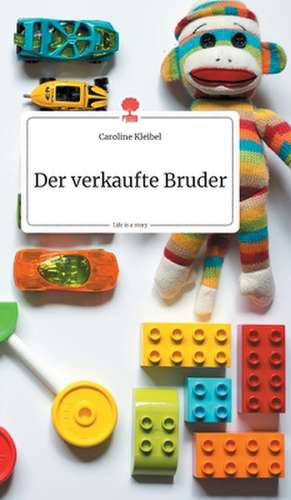 Der verkaufte Bruder. Life is a Story - story.one de Caroline Kleibel