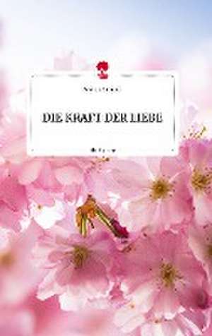 DIE KRAFT DER LIEBE. Life is a Story - story.one de Andrea Gundolf