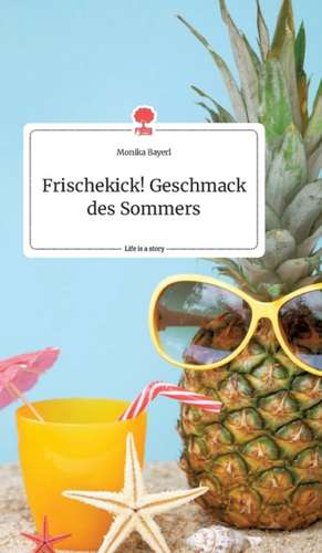 Frischekick! Geschmack des Sommers. Life is a Story - story.one de Monika Bayerl