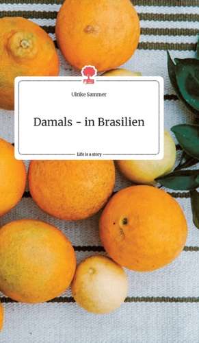 Damals - in Brasilien. Life is a Story - story.one de Ulrike Sammer