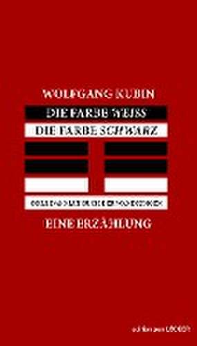 Die Farbe Weiss, die Farbe Schwarz de Wolfgang Kubin