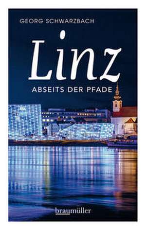 Linz abseits der Pfade de Georg Schwarzbach