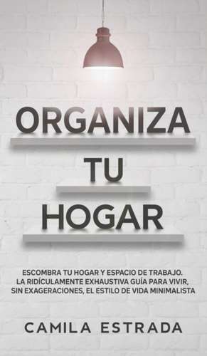 Organiza tu hogar de Camila Estrada