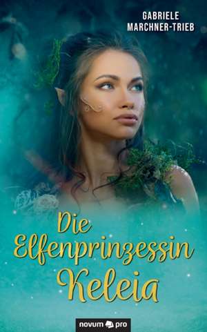 Die Elfenprinzessin Keleia de Gabriele Marchner-Trieb