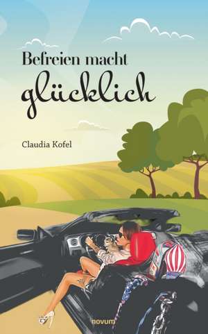 Befreien macht glücklich de Claudia Kofel