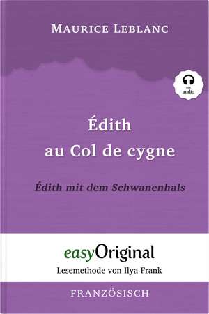 Édith au Col de cygne / Édith mit dem Schwanenhals (Arsène Lupin Kollektion) (mit kostenlosem Audio-Download-Link) de Maurice Leblanc