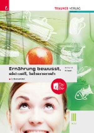 Ernährung - bewusst, aktuell, lebensnah III Lebensmittel + TRAUNER-DigiBox + E-Book plus de Anita Reischl