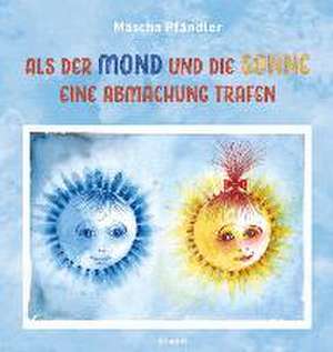 Als der Mond und die Sonne eine Abmachung trafen de Mascha Pfändler