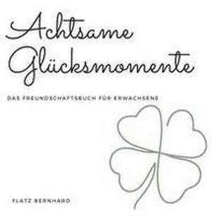 Achtsame Glücksmomente de Bernhard Flatz