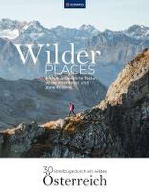 Wilder Places - 30 Streifzüge durch ein wildes Österreich de Wolfgang Heitzmann