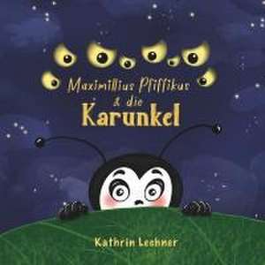 Maximillius Pfiffikus & die Karunkel de Kathrin Lechner