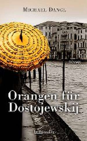 Orangen für Dostojewskij de Michael Dangl