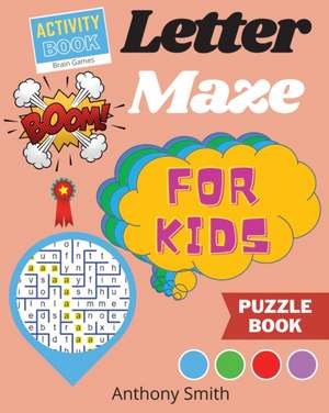 NEW!! Letter Maze For Kids | Find the Alphabet Letter That lead to the End of the Maze! Activity Book For Kids & Toddlers de Anthony Smith