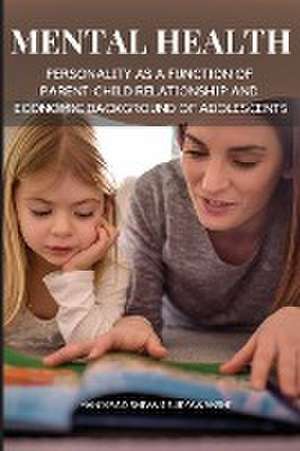 Mental Health and Personality as a Function of Parent-Child Relationship and Economic Background of Adolescents de Manikrao Shivaji Suryawanshi